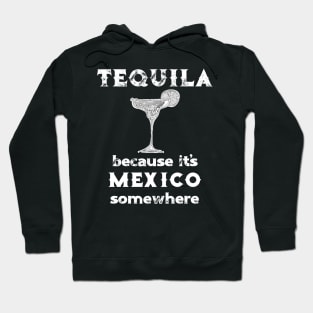 Tequila Because It's Mexico Somewhere Hoodie